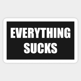 Everything Sucks (white) Magnet